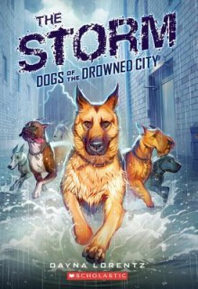 Dogs of the Drowned City #1: The Storm - Dayna Lorentz