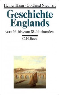 Geschichte Englands, 3 Bde., Bd.2, Vom 16. bis zum 18. Jahrhundert: Band 2 - Heiner Haan;Gottfried Niedhart