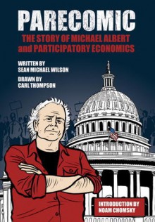 Parecomic: Michael Albert and the Story of Participatory Economics - Sean Michael Wilson, Carl Thompson