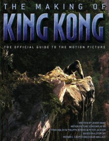 The Making of King Kong: The Official Guide to the Motion Picture - Jenny Wake, Peter Jackson, Fran Walsh, Philippa Boyens, Edgar Wallace, Merian C. Cooper