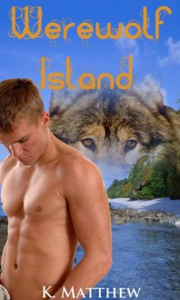 Werewolf Island (BBW Erotic Romance) (Werewolves & Curves) - K. Matthew