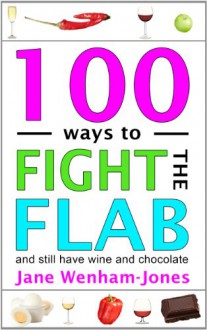 100 ways to Fight the Flab - and still have wine and chocolate - Jane Wenham-Jones