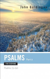 Psalms for Everyone, Part 2: Psalms 73-150 - John Goldingay