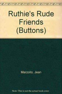 Ruthie's Rude Friends - Jean Marzollo, Claudio Marzollo