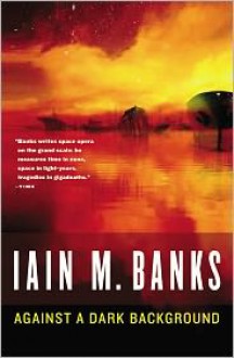 Against a Dark Background - Iain M. Banks