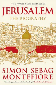 Jerusalem: The Biography - Simon Sebag Montefiore