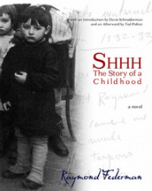 Shhh: The Story of a Childhood - Raymond Federman