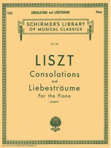 Franz Liszt: Consolations, Nos. 1-6: Liebestraume: Three Nocturnes for the Piano - Franz Liszt, Rafael Joseffy