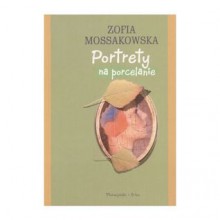 Portrety na porcelanie - Zofia Mossakowska