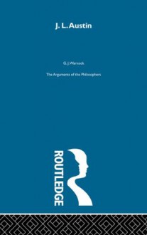 J.L.Austin: The Arguments of the Philosophers - G.J. Warnock