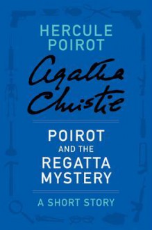 Poirot and the Regatta Mystery - Agatha Christie