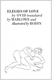 Elegies of Love - Ovid, Auguste Rodin, Christopher Marlowe