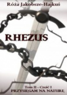 Rhezus, t.2, ks.1: Przysięgam na Naturę - Róża Jakobsze - Hajkuś