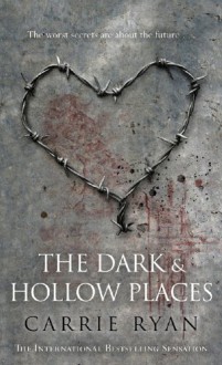 The Dark and Hollow Places - Carrie Ryan