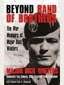 Beyond Band of Brothers: The War Memoirs of Major Dick Winters - Dick Winters, Cole C. Kingseed