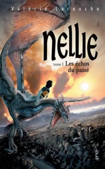 Nellie : Les échos du passé - Tome 1 - Valérie Larouche