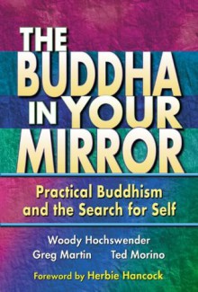 The Buddha in Your Mirror: Practical Buddhism and the Search for Self - Woody Hochswender, Greg Martin, Ted Morino