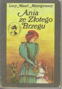 Ania ze Złotego Brzegu - L.M. Montgomery