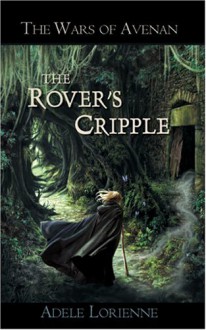 The Wars of Avenan: The Rover's Cripple - Adele Lorienne