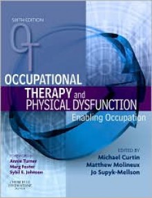 Occupational Therapy and Physical Dysfunction: Enabling Occupation, 6e - Michael Curtin, Matthew Molineux, Jo-Anne Supyk