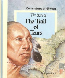 The Story of the Trail of Tears (Cornerstones of Freedom. Second Series) - R. Conrad Stein