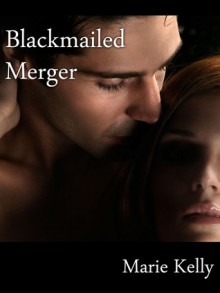 Blackmailed Merger - Marie Kelly