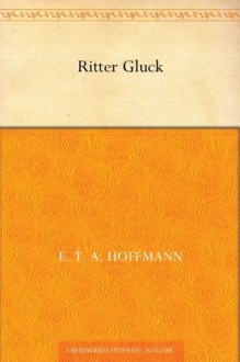 Ritter Gluck - E.T.A. Hoffmann