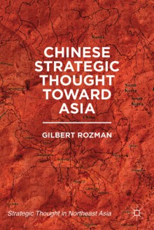 Chinese Strategic Thought toward Asia - Gilbert Rozman