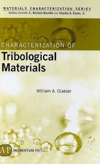 Characterization Of Tribological Materials (Materials Characterization) - William A. Glaeser, C. Richard Brundle, Charles A. Evans Jr.