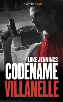 Codename Villanelle (Kindle Singles) - Luke Jennings