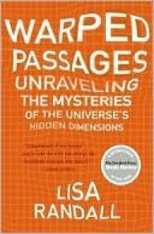 Warped Passages: Unravelling the Universe's Hidden Dimensions (Penguin Press Science) - Lisa Randall