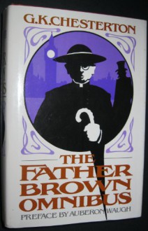 The Father Brown Omnibus; with a Preface by Auberon Waugh - G.K. Chesterton