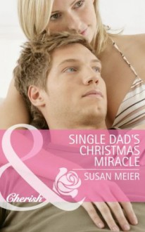 Single Dad's Christmas Miracle (Mills & Boon Cherish) - Susan Meier