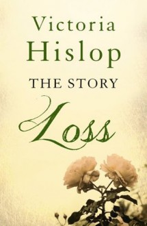 The Story: Loss - Victoria Hislop