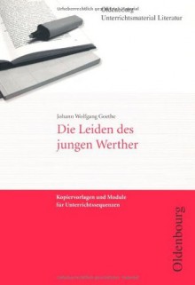 Johann Wolfgang Goethe, Die Leiden des jungen Werther (Unterrichtsmaterial Literatur): Kopiervorlagen und Module für Unterrichtssequenzen - Dieter Wrobel, Johann Wolfgang von Goethe