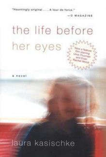 The Life Before Her Eyes - Laura Kasischke