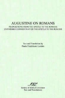 On Romans: Propositions from the Epistle to the Romans & Unfinished Commentary on the Epistles to the Romans - Augustine of Hippo, Paula Landes