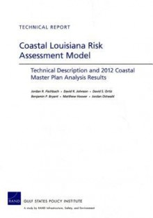 Coastal Louisiana Risk Assessment Model: Technical Description and 2012 Coastal Master Plan Analysis Results - Jordan R. Fischbach, David S. Ortiz, Benjamin P. Bryant, Matthew Hoover, Jordan Ostwald, David R. Johnson