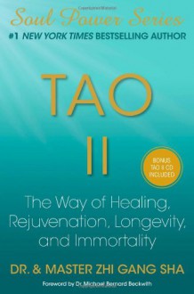 Tao II: The Way of Healing, Rejuvenation, Longevity, and Immortality (Soul Power) - Zhi Gang Sha