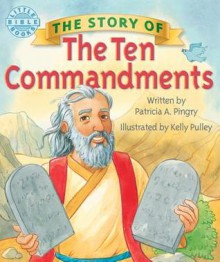 The Story of the 10 Commandments (Board Book) - Patricia A. Pingry