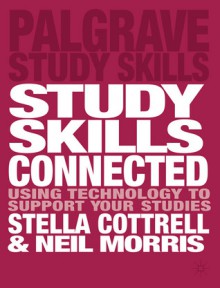 Study Skills Connected: Using Technology to Support Your Studies - Stella Cottrell, Neil Morris