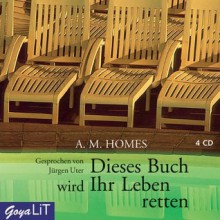 Dieses Buch wird Ihr Leben retten - A.M. Homes, Jürgen Uter