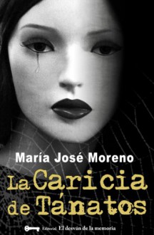 La Caricia de Tánatos - María José Moreno