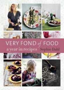 Very Fond of Food: A Year in Recipes - Sophie Dahl