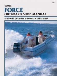 Force Outboard Shop Manual: 4-150 HP (Includes L-Drives), 1984-1999 - Clymer Publishing