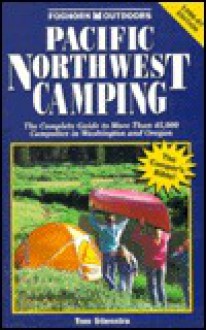 Pacific Northwest Camping: The Complete Guide to More Than 45,000 Campsites In.. - Tom Stienstra