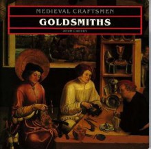 Goldsmiths (Medieval Craftsmen) - John Cherry