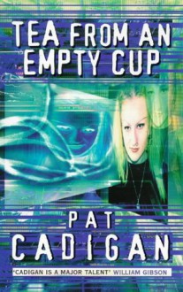 Tea From An Empty Cup (Artificial Reality Division #1) - Pat Cadigan