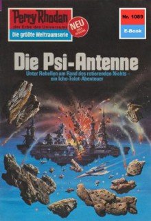 Perry Rhodan 1089: Die Psi-Antenne (Heftroman): Perry Rhodan-Zyklus "Die kosmische Hanse" (Perry Rhodan-Erstauflage) (German Edition) - H.G. Francis