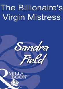 The Billionaire's Virgin Mistress (Mills & Boon Modern) - Sandra Field